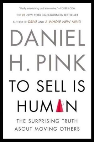 To Sell Is Human by Daniel H. Pink